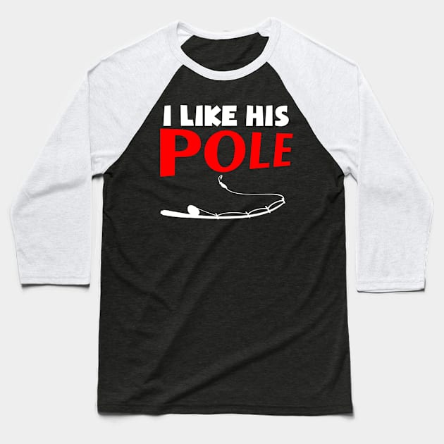 I Like His Pole Baseball T-Shirt by ValentinkapngTee